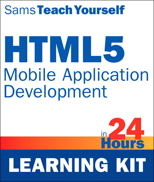 Sams Teach Yourself HTML5 Mobile Application Development in 24 Hours (Learning Kit)